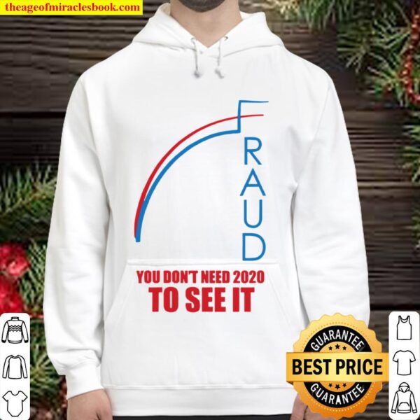 Election fraud trump biden you don’t need 2020 to see it Hoodie