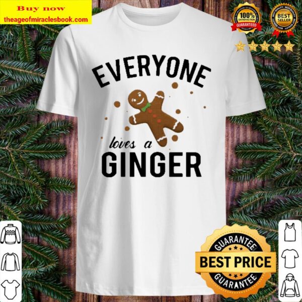 Everyone Loves A Ginger Gingerbread Shirt