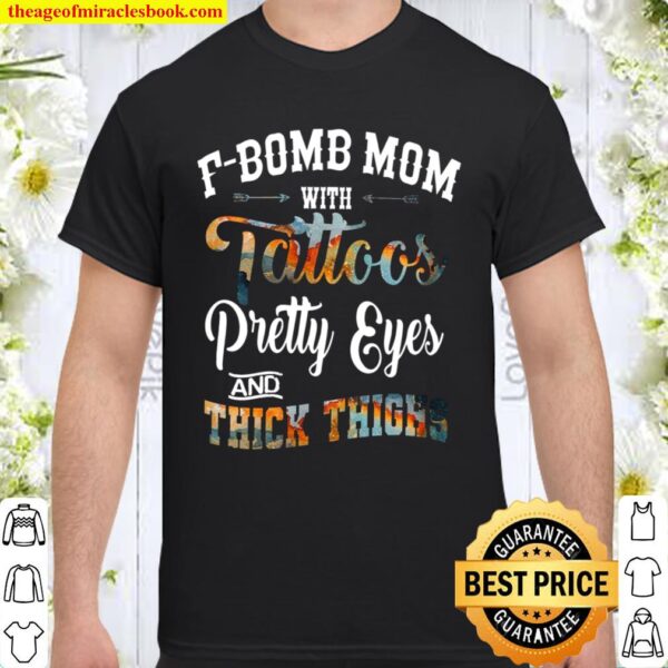 F-Bomb Mom With Tattos Pretty Eyes And Thick Things Shirt