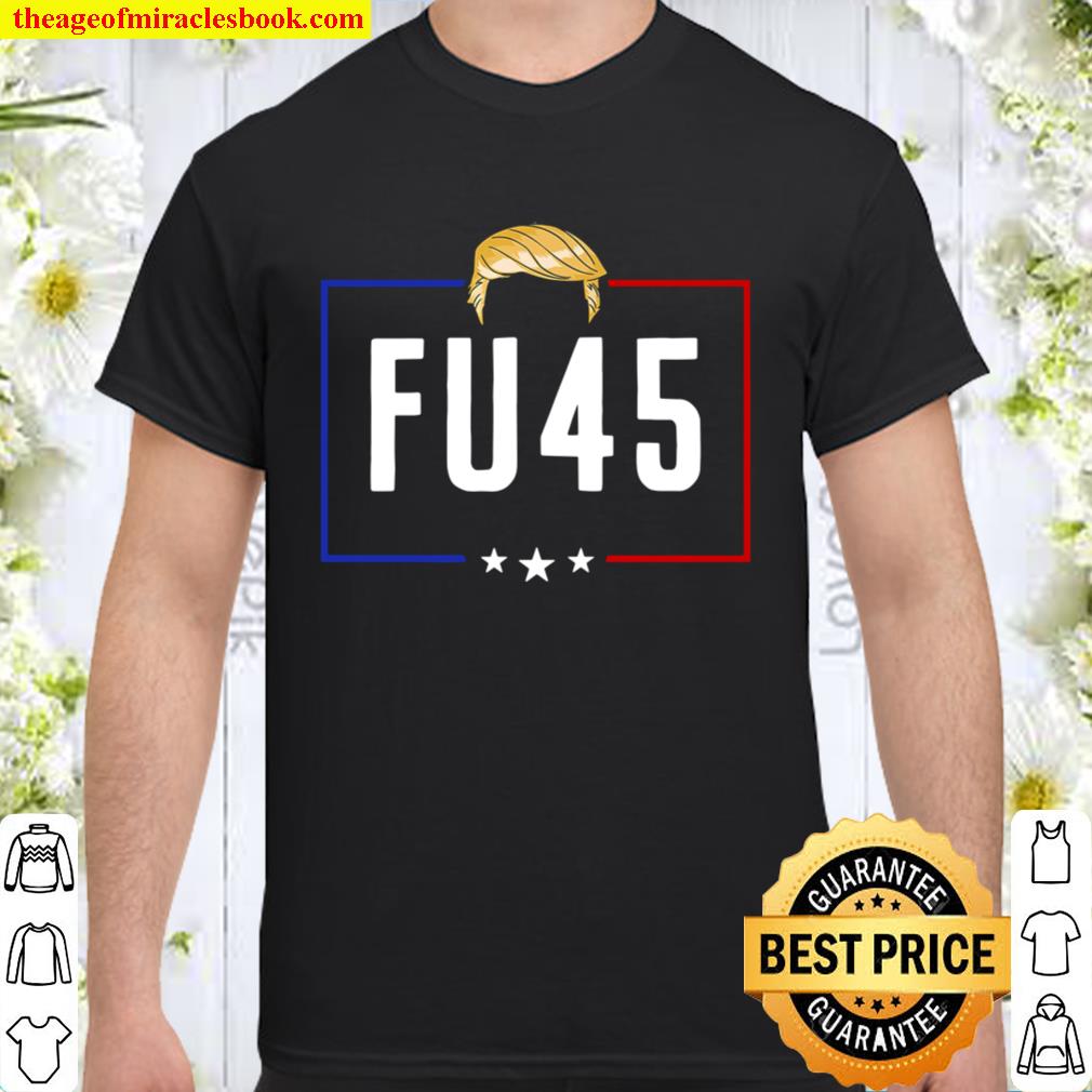 FU 45 Fuck President Trump Never Again To Support Biden Shirt, Hoodie, Long Sleeved, SweatShirt