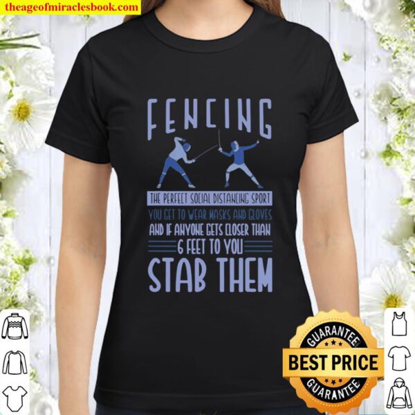Fencing 6 feet to you stab them Classic Women T-Shirt