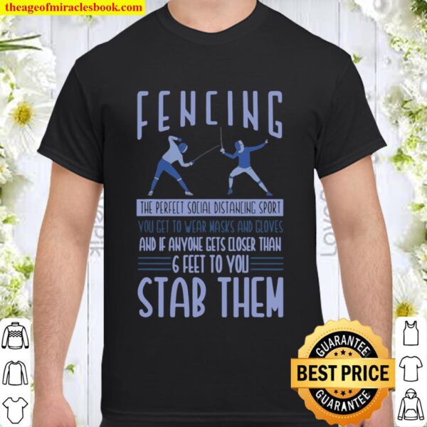 Fencing 6 feet to you stab them Shirt