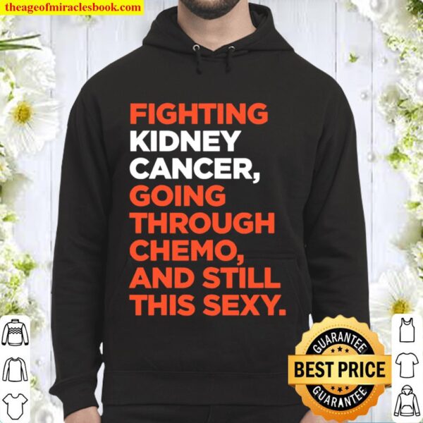 Fighting Kidney Cancer Going Through Chemo And Still This Sexy Hoodie