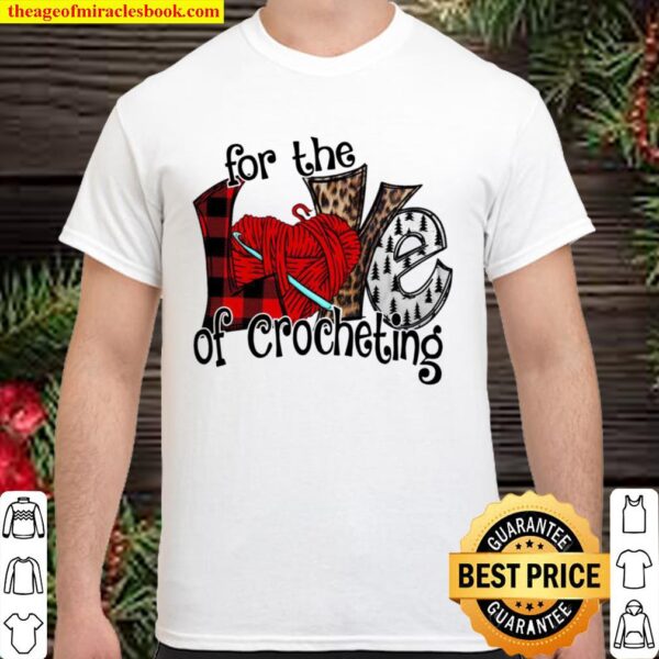 For The Love Of Crocheting Shirt