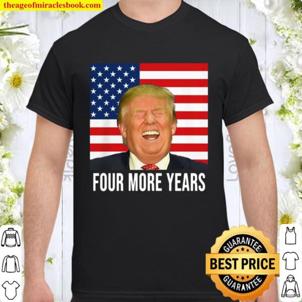 Four More Years Funny Shirt