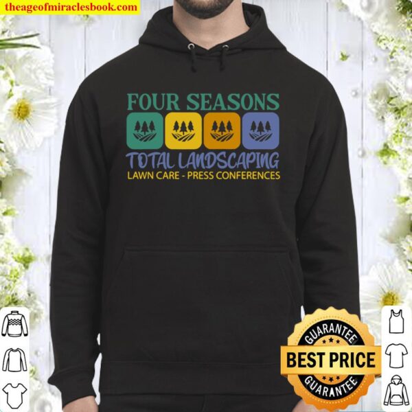Four Seasons Total Landscaping Lawn Care Press Conferences Hoodie