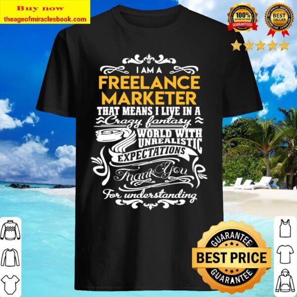 Freelance Marketer T Shirt - Live In Crazy Fantastic World Gift Item T Shirt