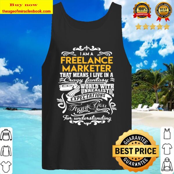 Freelance Marketer T Shirt - Live In Crazy Fantastic World Gift Item T Tank Top