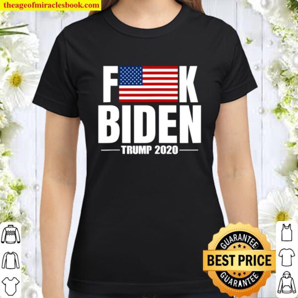 Fuck Biden American Flag Donald Trump 2020 Classic Women T-Shirt