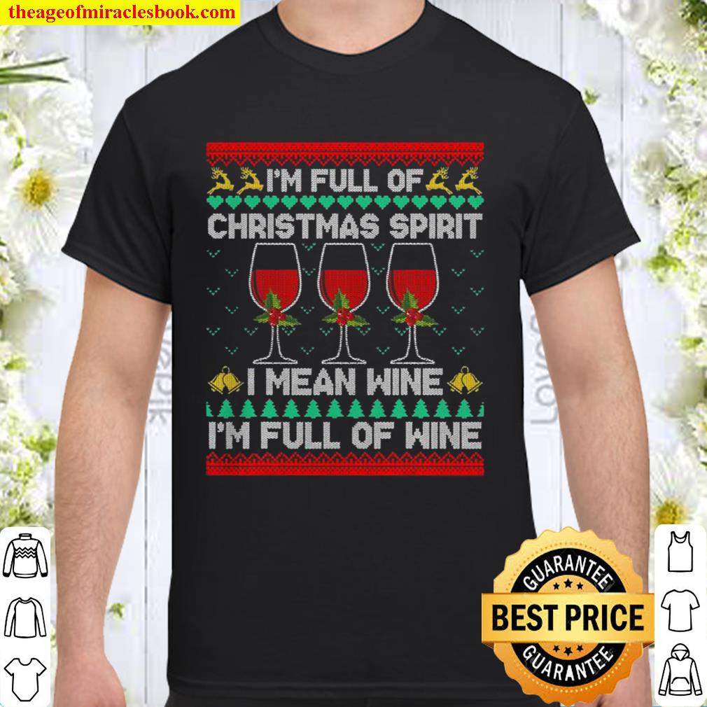Full Of Christmas Spirit I Mean Wine Gift Ugly Xmas Shirt, Hoodie, Long Sleeved, SweatShirt