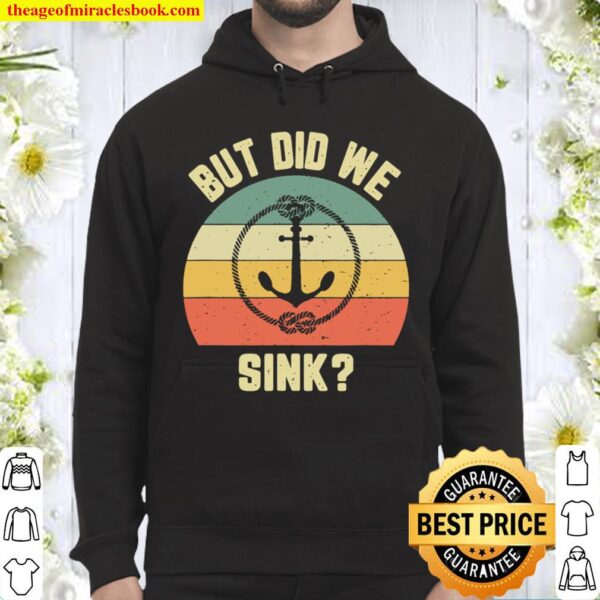 Funny Boating Shirt But Did We Sink Rope Anchor Boat Captain Hoodie