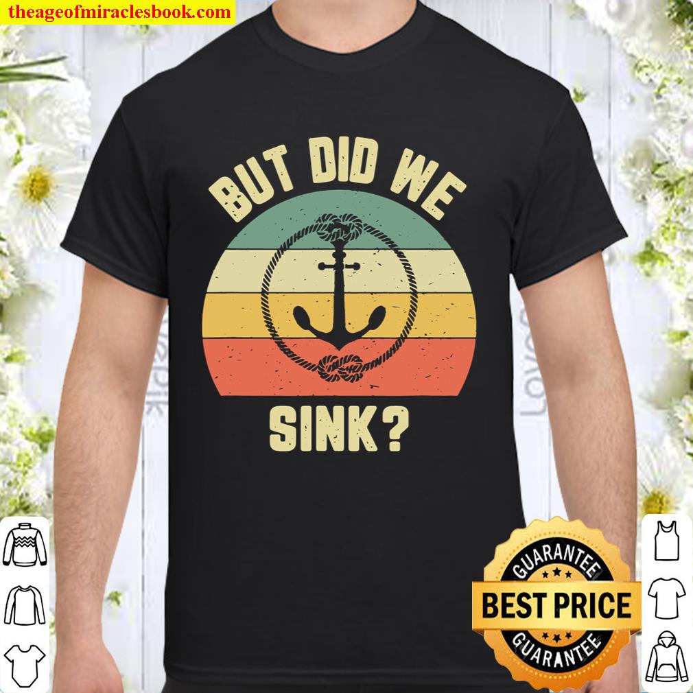 Funny Boating Shirt But Did We Sink Rope Anchor Boat Captain T-Shirt
