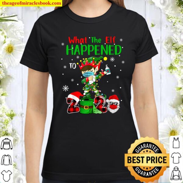 Funny Christmas 2020 Elf What The Elf Happened To 2020 Xmas Classic Women T-Shirt