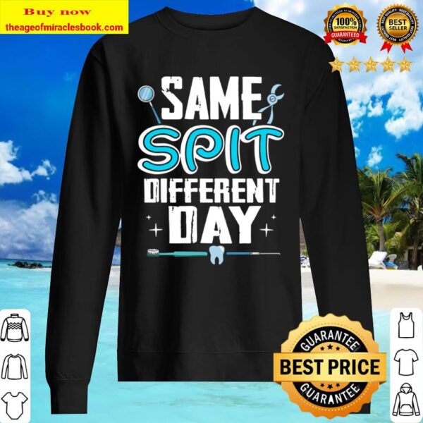 Funny Dentist - Same Spit Different Day Dental Assistant Tee Sweater
