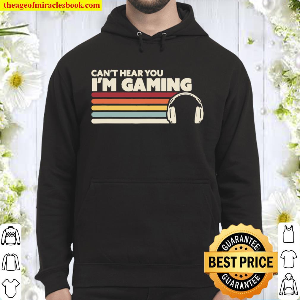 Funny Gamer Gift Idea, Can_t Hear You I_m Gaming Hoodie