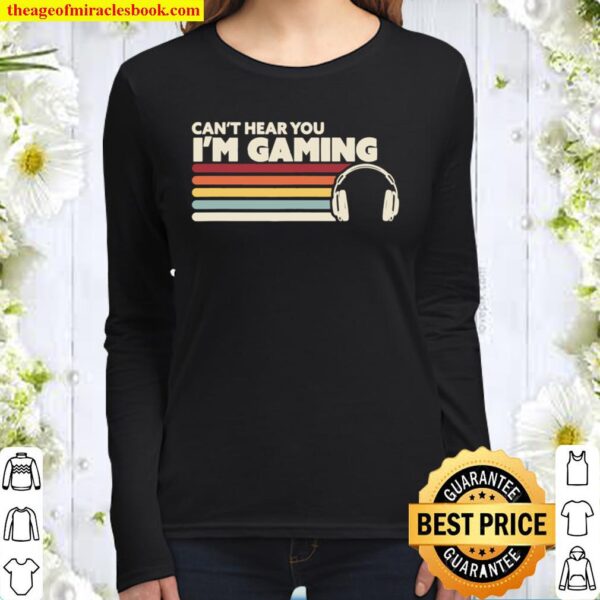 Funny Gamer Gift Idea, Can_t Hear You I_m Gaming Women Long Sleeved