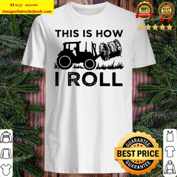 Funny Hay Bale How I Roll Cool Farmer Tractor Driver Shirt
