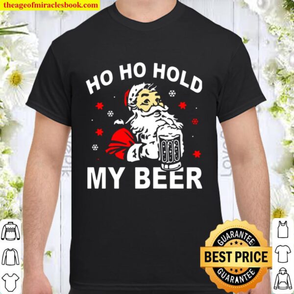 Funny Santa Ho Ho Hold My Beer Christmas Xmas Shirt