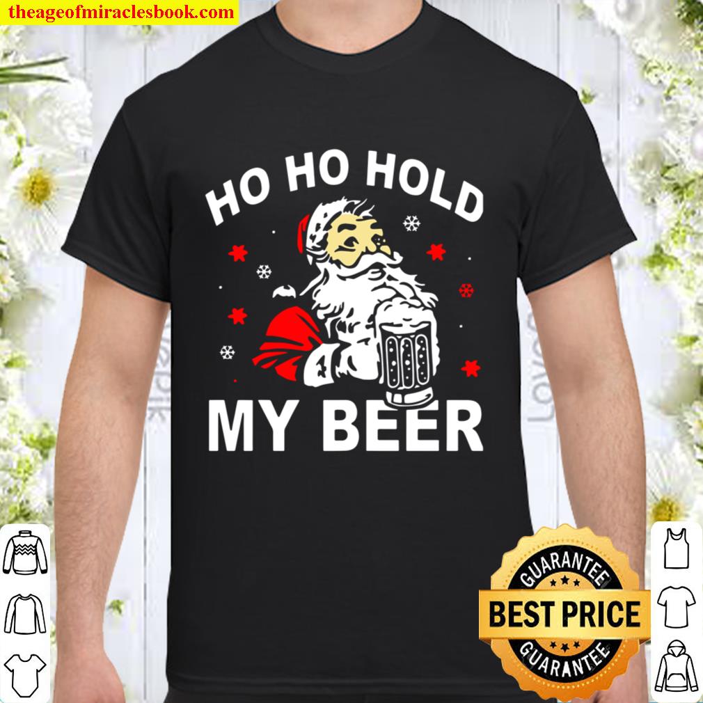 Funny Santa Ho Ho Hold My Beer Christmas Xmas Shirt, Hoodie, Long Sleeved, SweatShirt