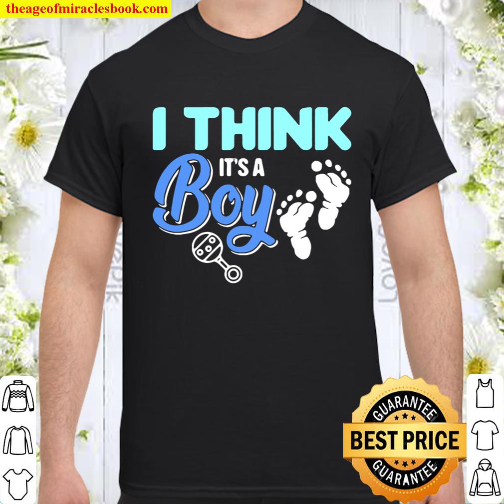 Gender Reveal I Think It's A Boy Baby Shower Party Shirt