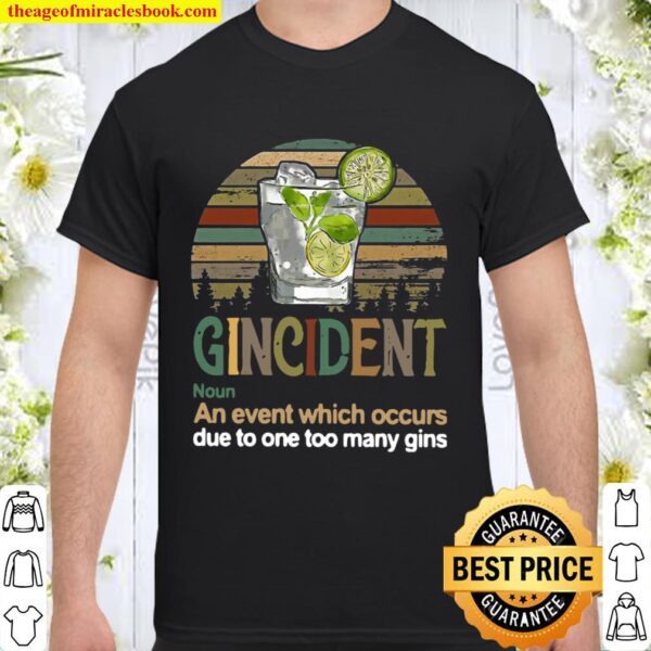 Gincident An Event Which Occurs Due To One Too Many Gins Vintage Shirt