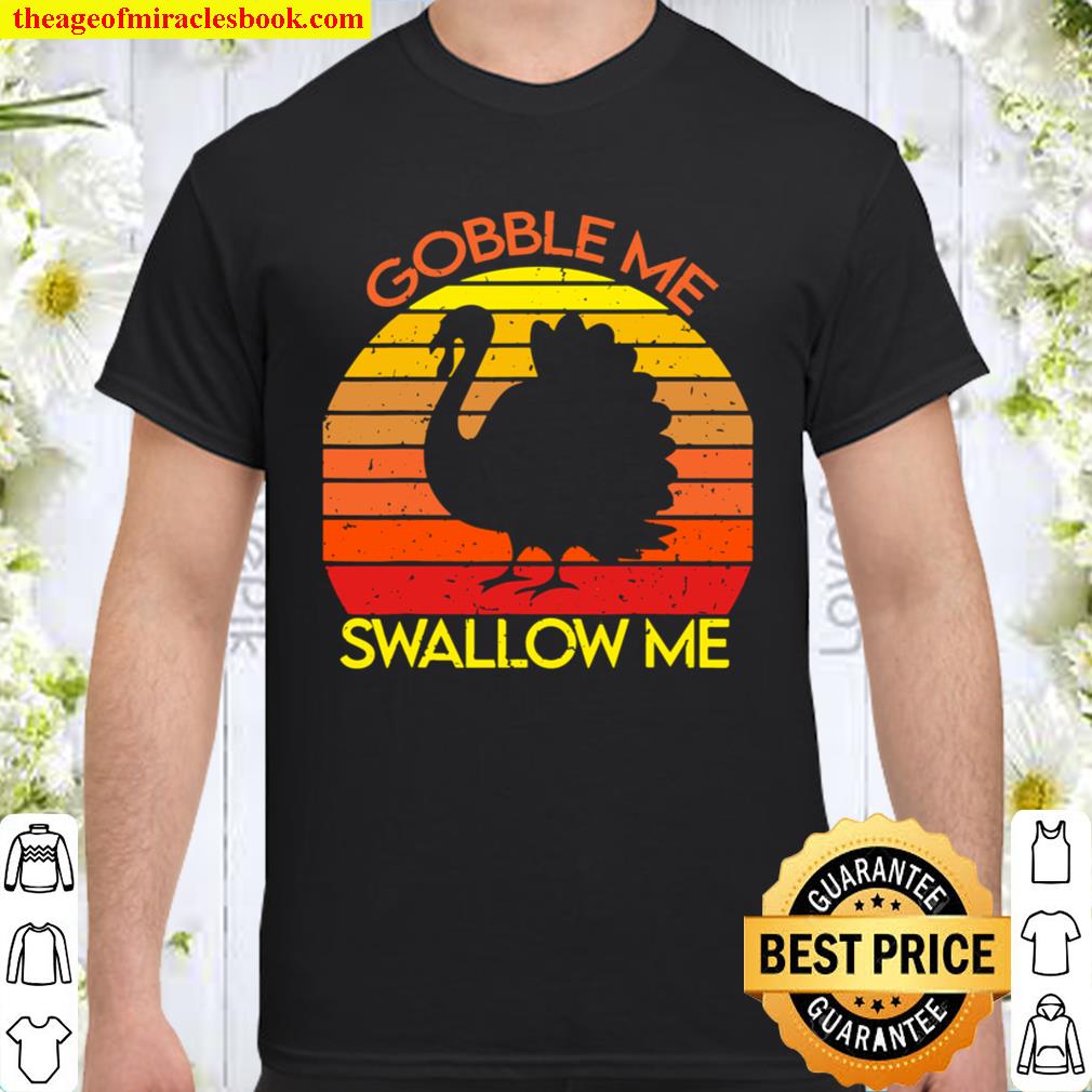 Gobble Me Swallow Me Funny Thanksgiving Shirt
