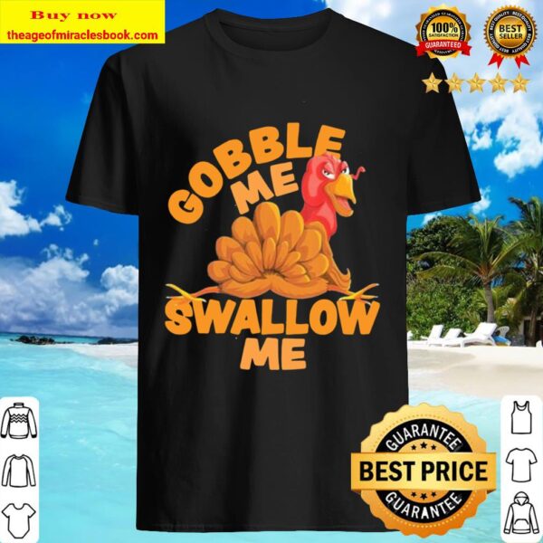 Gobble Me Swallow Me Turkey Shirt