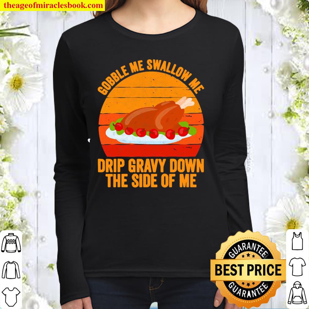 Gobble me swallow me drip gravy down the side of me turkey line vintag Women Long Sleeved
