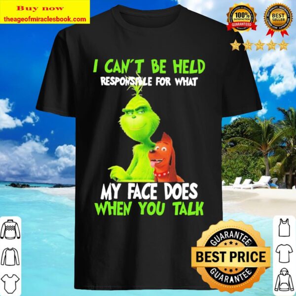 Grinch and Dog I can’t be held my face does when you talk Shirt