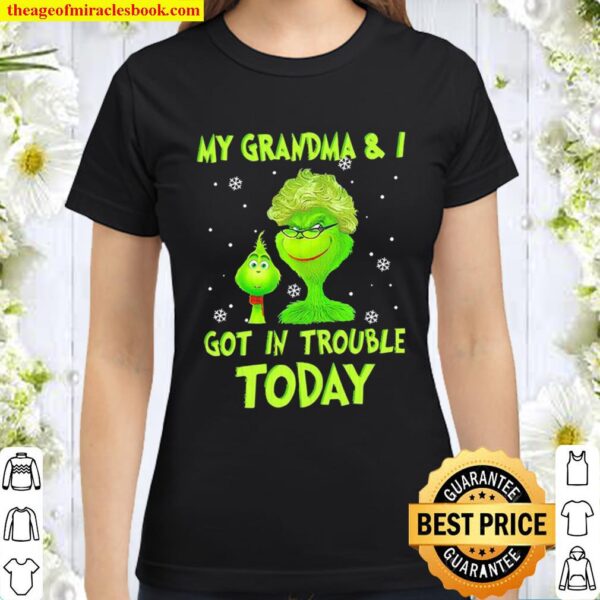 Grinch my grandma and I got in trouble today Christmas 2020 Classic Women T-Shirt