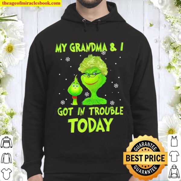 Grinch my grandma and I got in trouble today Christmas 2020 Hoodie