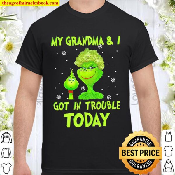 Grinch my grandma and I got in trouble today Christmas 2020 Shirt