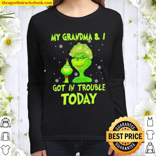 Grinch my grandma and I got in trouble today Christmas 2020 Women Long Sleeved