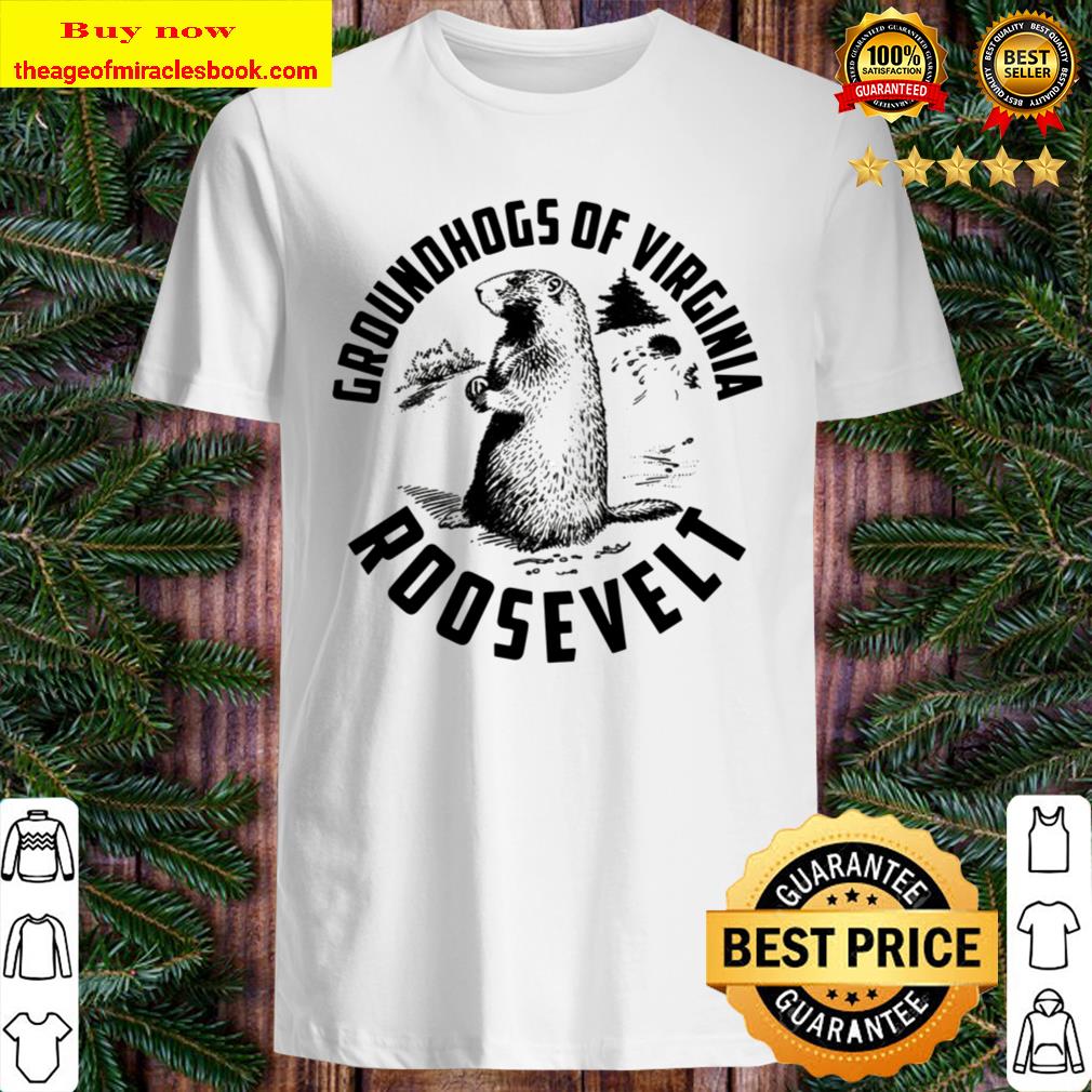 Groundhogs Of Virginia Roosevelt Shirt