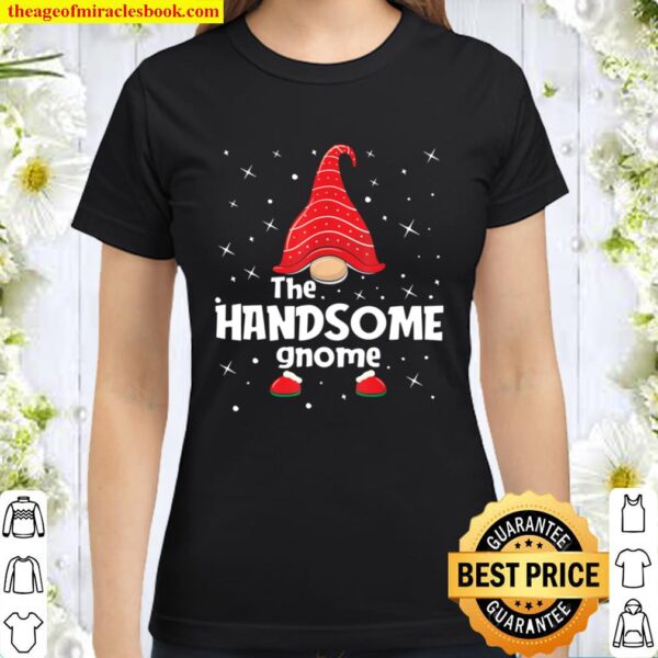 Handsome Gnome Family Matching Christmas Funny Gift Pajama Classic Women T-ShirtHandsome Gnome Family Matching Christmas Funny Gift Pajama Classic Women T-Shirt