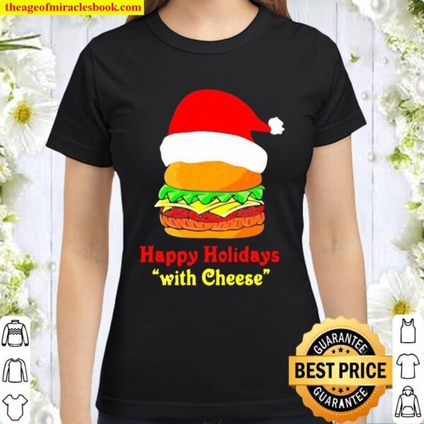 Happy Holidays with cheese Christmas cheeseburger funny Classic Women T-Shirt