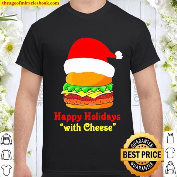 Happy Holidays with cheese Christmas cheeseburger funny Shirt