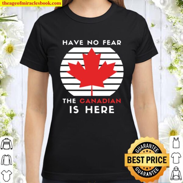 Have no fear the Canadian is here vintage retro Classic Women T-Shirt