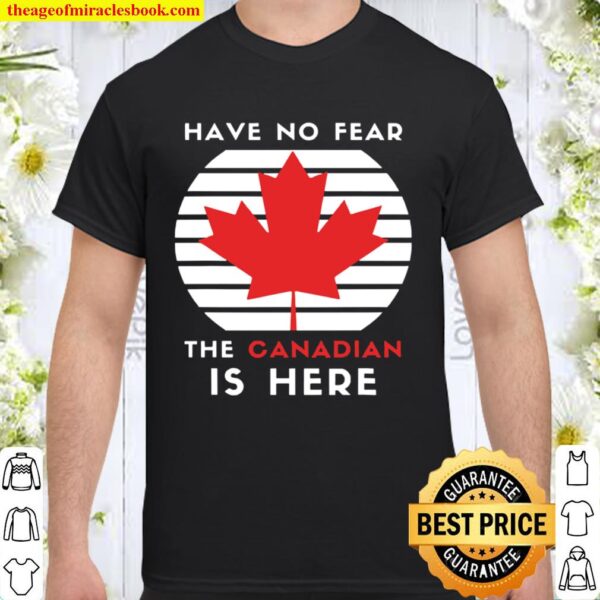Have no fear the Canadian is here vintage retro Shirt