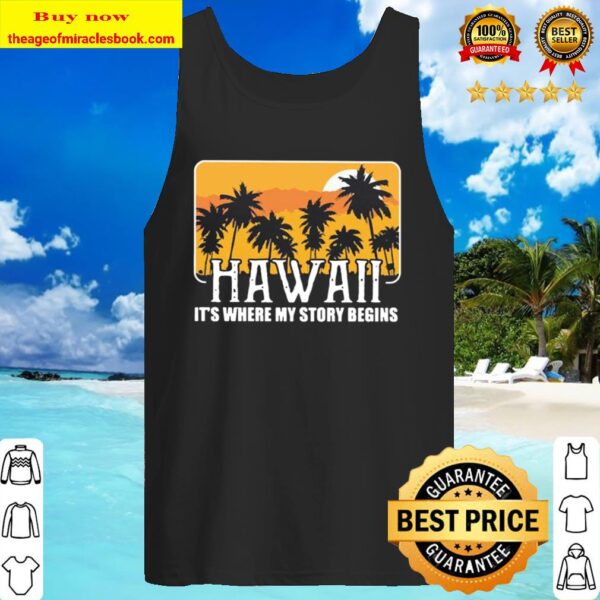 Hawaii it’s the my story begins Tank Top