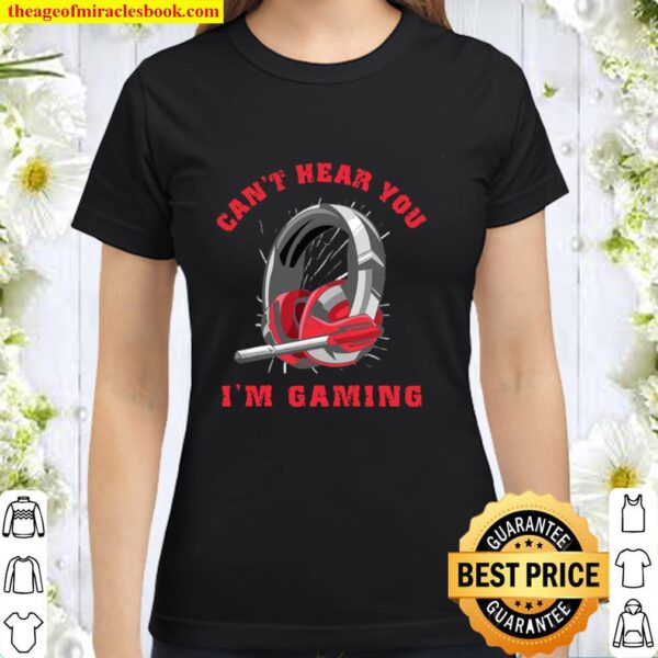 Headset Can’t Hear You I’m Gaming Classic Women T-Shirt
