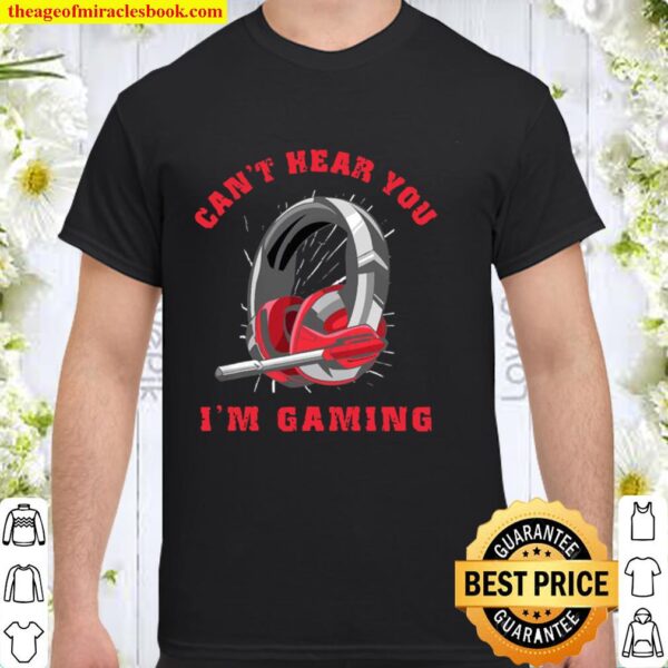 Headset Can’t Hear You I’m Gaming Shirt