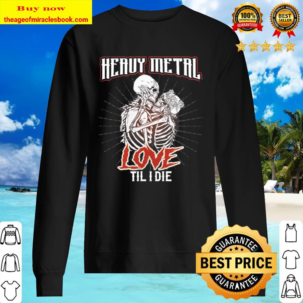 Heavy Metal love til I die Sweater