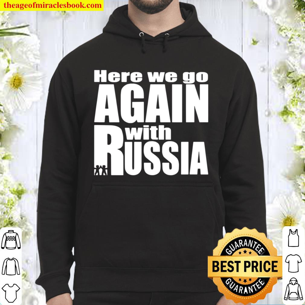 Here we go again with Russia Hoodie