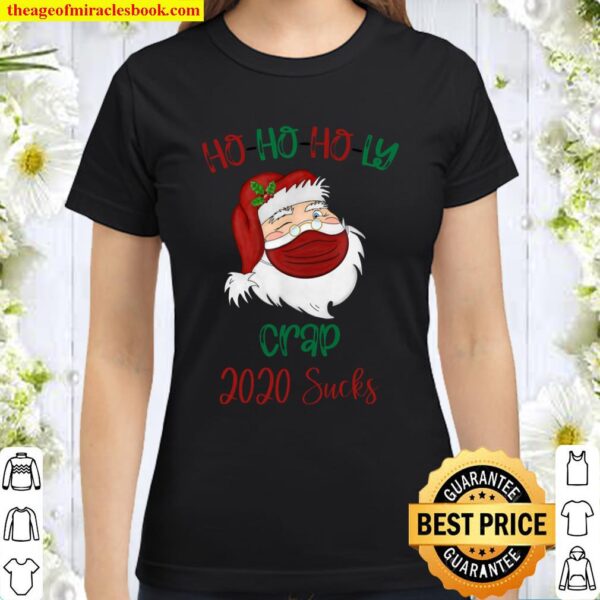 Ho Ho HO-LY Crap 2020 Sucks Santa Claus Christmas Classic Women T-Shirt