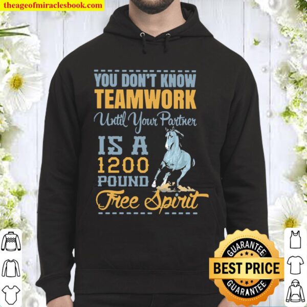Horse you don’t know teamwork until your partner is a 1200 pound tree Hoodie