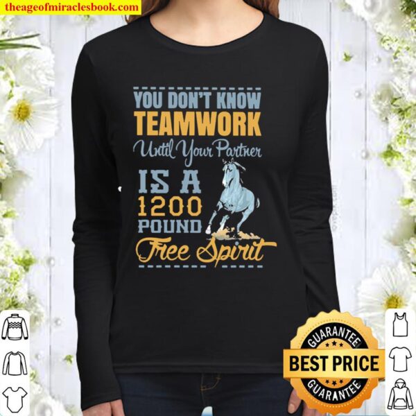 Horse you don’t know teamwork until your partner is a 1200 pound tree Women Long Sleeved