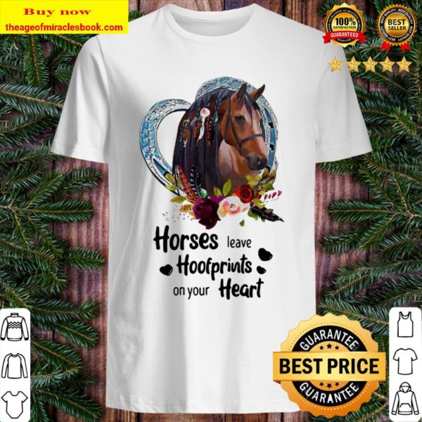 Horses Leave Hoofprints On Your Heart Shirt