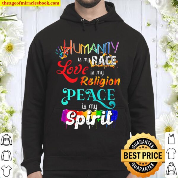 Humanity Is My Race Love Is My Religion Peace Is My Spirit Hoodie