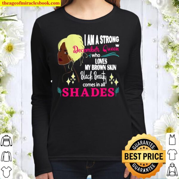 I AM A STRONG DECEMBER QUEEN WHO LOVES MY BROWN SKIN BLACK BEAUTY COME Women Long Sleeved